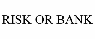RISK OR BANK