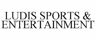 LUDIS SPORTS & ENTERTAINMENT